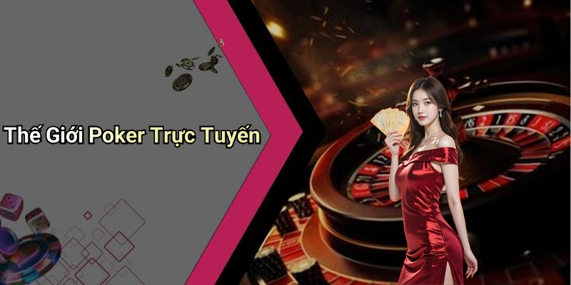 Thế Giới Poker Trực Tuyến