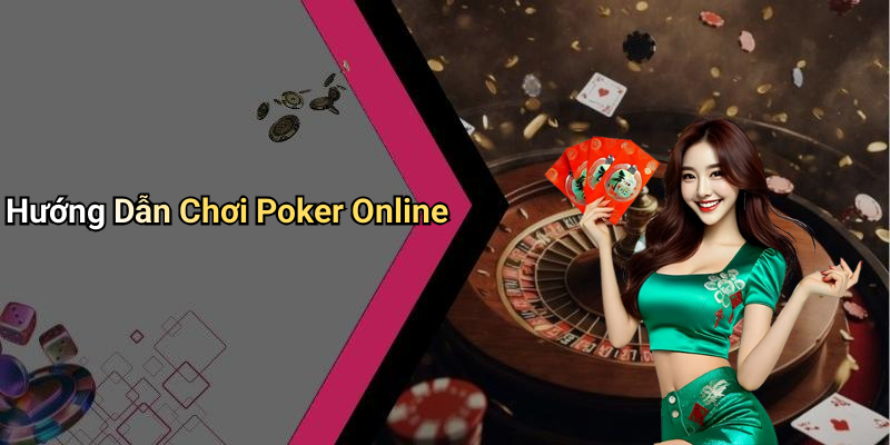 Hướng Dẫn Chơi Poker Online