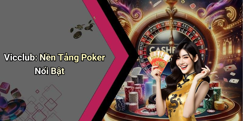 Vicclub: Nền Tảng Poker Nổi Bật