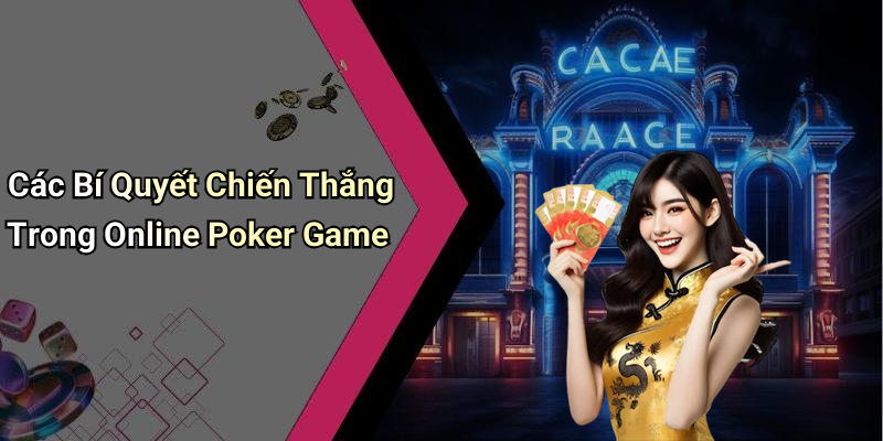 Các Bí Quyết Chiến Thắng Trong Online Poker Game