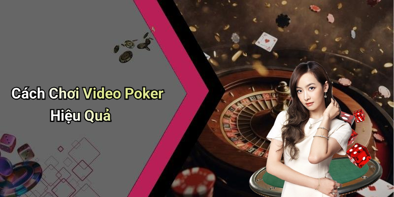 Cách Chơi Video Poker Hiệu Quả