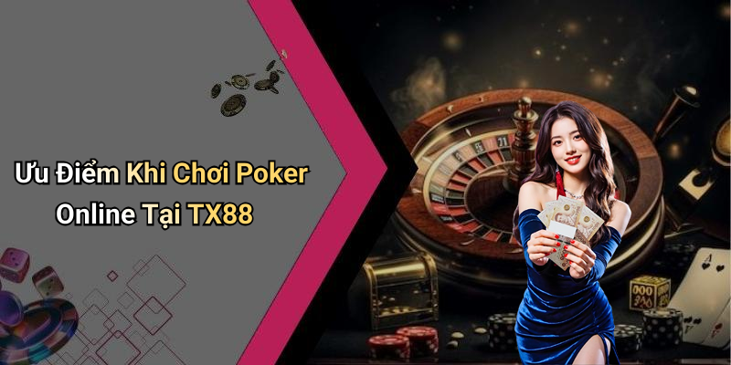Ưu Điểm Khi Chơi Poker Online Tại TX88